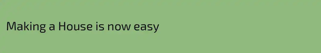 Making a House is now easy